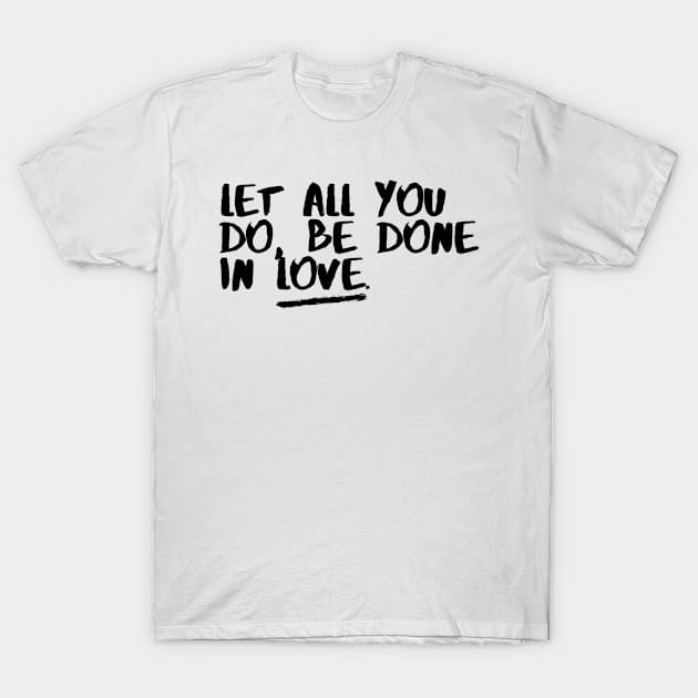 Let all you Do be  done In love T-Shirt by modrenmode